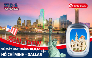 Bán vé máy bay Hồ Chí Minh (SGN) đi Dallas Texas Mỹ tháng 10,11,12